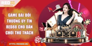 game-bai-doi-thuong-uy-tin-red88